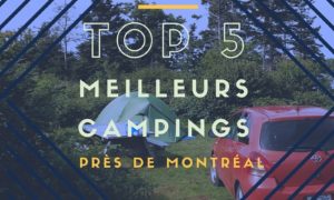 Top 5 de mes coups de coeur camping près de Montréal